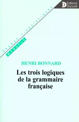 Couverture du produit · Les trois logiques de la grammaire fançaise