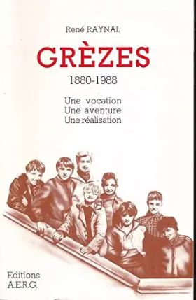 Couverture du produit · GREZES. 1880 - 1988. UNE VOCATION - UNE AVENTURE - UNE REALISATION.