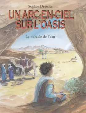 Couverture du produit · Un arc-en-ciel sur l'oasis : Le miracle de l'eau au pays des Touaregs