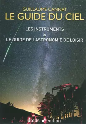 Couverture du produit · Le Guide du Ciel : Les Instruments & le Guide de l'Astronomie de Loisir