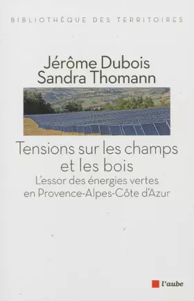 Couverture du produit · Tensions sur les champs et les bois : L'essor des énergies vertes en Provence-Alpes-Côte d'Azur