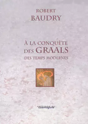 Couverture du produit · A la conquête des Graals des Temps Modernes