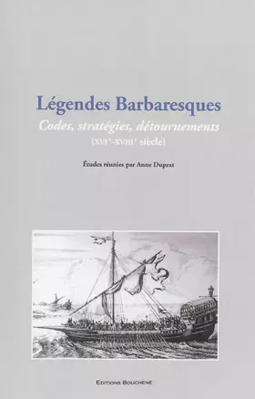 Couverture du produit · Légendes barbaresques: Codes, stratégies, détournements (XVIe-XVIIIe siècle)