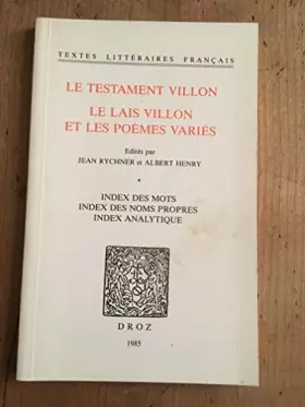 Couverture du produit · Le Testament Villon, le lais Villon et les poèmes variés : Index des mots, index des noms propres, index analytique (Textes lit