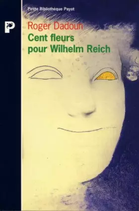 Couverture du produit · Cent fleurs pour Wilhelm Reich. précédé de Qui a peur de Wilhlem Reich ?