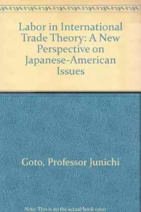 Couverture du produit · Labor in International Trade Theory: A New Perspective on Japanese-American Issues