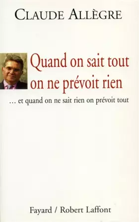 Couverture du produit · Quand on sait tout on ne prévoit rien... : et quand on ne sait rien on prévoit tout