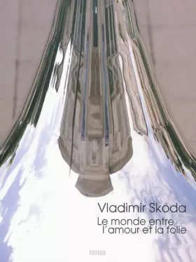 Couverture du produit · Vladimir Skoda Le monde entre l'amour et la folie