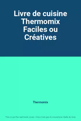 Couverture du produit · Livre de cuisine Thermomix Faciles ou Créatives