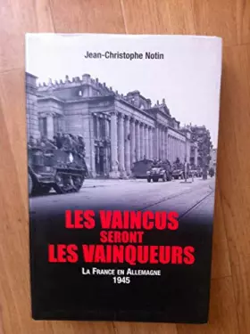 Couverture du produit · Les vaincus seront les vainqueurs : Les Français en Allemagne, 1945