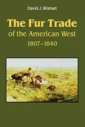 Couverture du produit · The Fur Trade of the American West, 1807-1840: A Geographical Synthesis