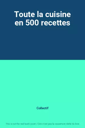 Couverture du produit · Toute la cuisine en 500 recettes