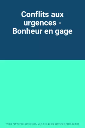 Couverture du produit · Conflits aux urgences - Bonheur en gage
