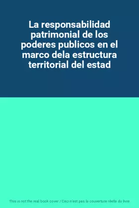 Couverture du produit · La responsabilidad patrimonial de los poderes publicos en el marco dela estructura territorial del estad