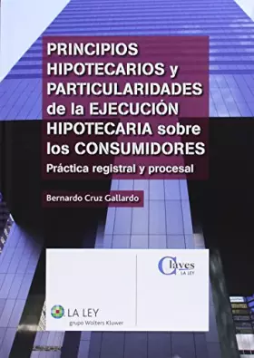 Couverture du produit · Principios hipotecarios y particularidades de la ejecución hipotecaria sobre los consumidores: práctica registral y procesal