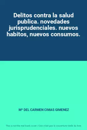 Couverture du produit · Delitos contra la salud publica. novedades jurisprudenciales. nuevos habitos, nuevos consumos.