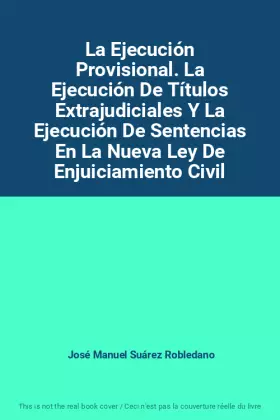 Couverture du produit · La Ejecución Provisional. La Ejecución De Títulos Extrajudiciales Y La Ejecución De Sentencias En La Nueva Ley De Enjuiciamient