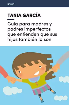 Couverture du produit · Guía para madres y padres imperfectos que entienden que sus hijos también lo son / Guide for imperfect mothers and fathers who 