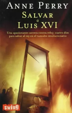 Couverture du produit · Salvar a luis XVI: Una novela trepidante, con misterio, suspense y asesinatos: cuatro días para salvar al rey en el tumulto rev