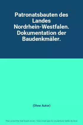 Couverture du produit · Patronatsbauten des Landes Nordrhein-Westfalen. Dokumentation der Baudenkmäler.