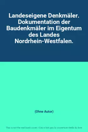 Couverture du produit · Landeseigene Denkmäler. Dokumentation der Baudenkmäler im Eigentum des Landes Nordrhein-Westfalen.