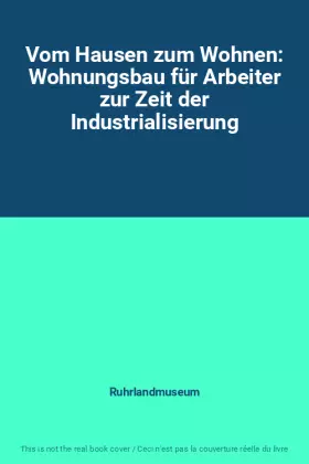 Couverture du produit · Vom Hausen zum Wohnen: Wohnungsbau für Arbeiter zur Zeit der Industrialisierung