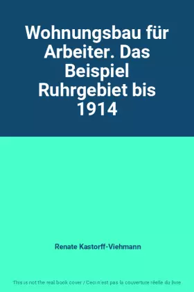 Couverture du produit · Wohnungsbau für Arbeiter. Das Beispiel Ruhrgebiet bis 1914