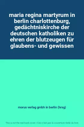 Couverture du produit · maria regina martyrum in berlin charlottenburg, gedächtniskirche der deutschen katholiken zu ehren der blutzeugen für glaubens-