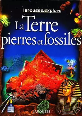Couverture du produit · Larousse.explore La terre, pierres et fossiles