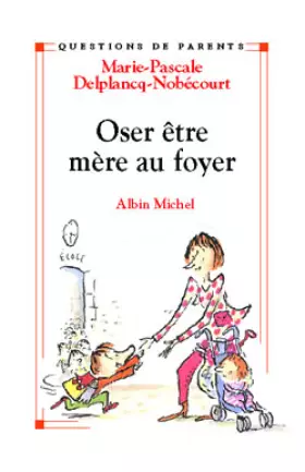 Couverture du produit · Oser être mère au foyer