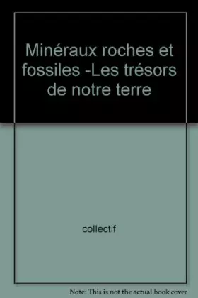 Couverture du produit · Minéraux roches et fossiles -Les trésors de notre terre
