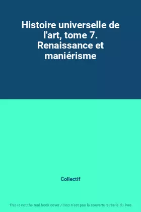 Couverture du produit · Histoire universelle de l'art, tome 7. Renaissance et maniérisme