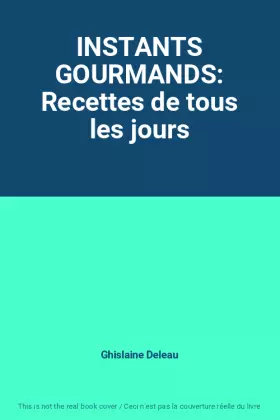 Couverture du produit · INSTANTS GOURMANDS: Recettes de tous les jours