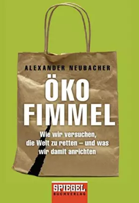 Couverture du produit · Ökofimmel: Wie wir versuchen, die Welt zu retten - und was wir damit anrichten