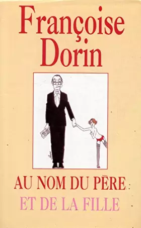 Couverture du produit · Au nom du père et de la fille / Dorin, Françoise / Réf18766