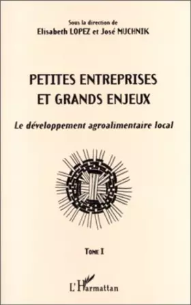 Couverture du produit · Petites entreprises et grands enjeux. Le développement agroalimentaire local, tome 1