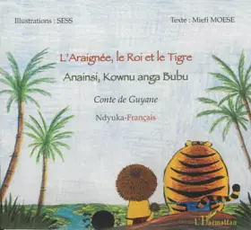 Couverture du produit · L'araignée, le roi et le tigre : Anainsi, Kownu anga Bubu - Conte de Guyane, bilingue Ndyuka-Français
