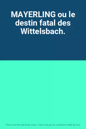 Couverture du produit · MAYERLING ou le destin fatal des Wittelsbach.