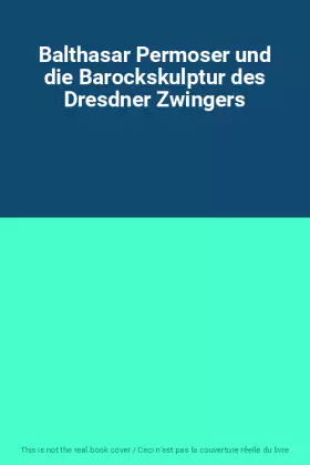 Couverture du produit · Balthasar Permoser und die Barockskulptur des Dresdner Zwingers