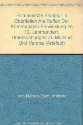 Couverture du produit · Romanische Skulptur in Oberitalien als Reflex der kommunalen Entwicklung im 12. Jahrhundert: Untersuchungen zu Mailand und Vero