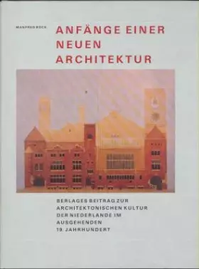 Couverture du produit · Anfänge einer neuen Architektur: Berlages Beitrag zur architektonischen Kultur der Niederlande im ausgehenden 19. Jahrhundert 
