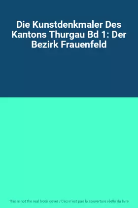 Couverture du produit · Die Kunstdenkmaler Des Kantons Thurgau Bd 1: Der Bezirk Frauenfeld