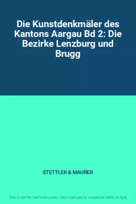 Couverture du produit · Die Kunstdenkmäler des Kantons Aargau Bd 2: Die Bezirke Lenzburg und Brugg