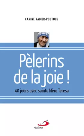 Couverture du produit · PELERINS DE LA JOIE. 40 JOURS AVEC MERE TERESA