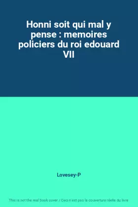 Couverture du produit · Honni soit qui mal y pense : memoires policiers du roi edouard VII