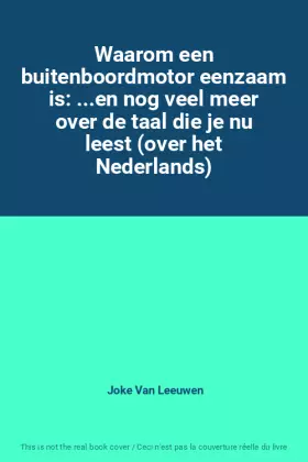 Couverture du produit · Waarom een buitenboordmotor eenzaam is: ...en nog veel meer over de taal die je nu leest (over het Nederlands)