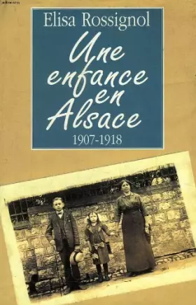 Couverture du produit · Une enfance en Alsace. 1907-1918.