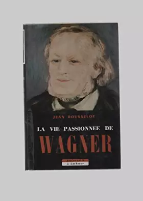 Couverture du produit · LA VIE PASSIONNEE DE WAGNER