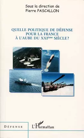 Couverture du produit · Quelle politique de defense pour la France a l'aube du xxie siecle ?