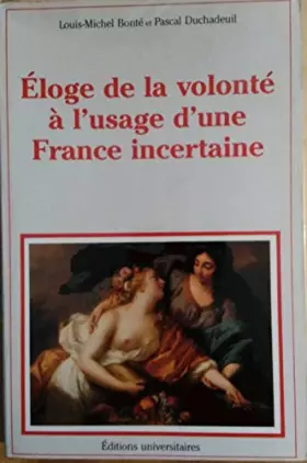 Couverture du produit · Eloge de la volonte a l'usage d'une France incertaine